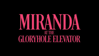 Miranda.At.The.Gloryhole.Elevator.Part.01.Intro